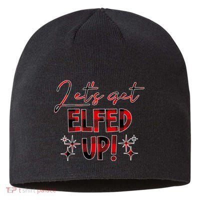 Lets Get Elfed Up Funny Christmas Holiday Sustainable Beanie