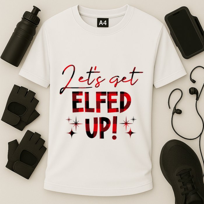 Lets Get Elfed Up Funny Christmas Holiday Performance Shirt