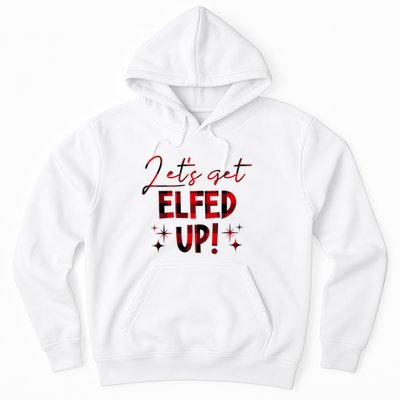 Lets Get Elfed Up Funny Christmas Holiday Hoodie