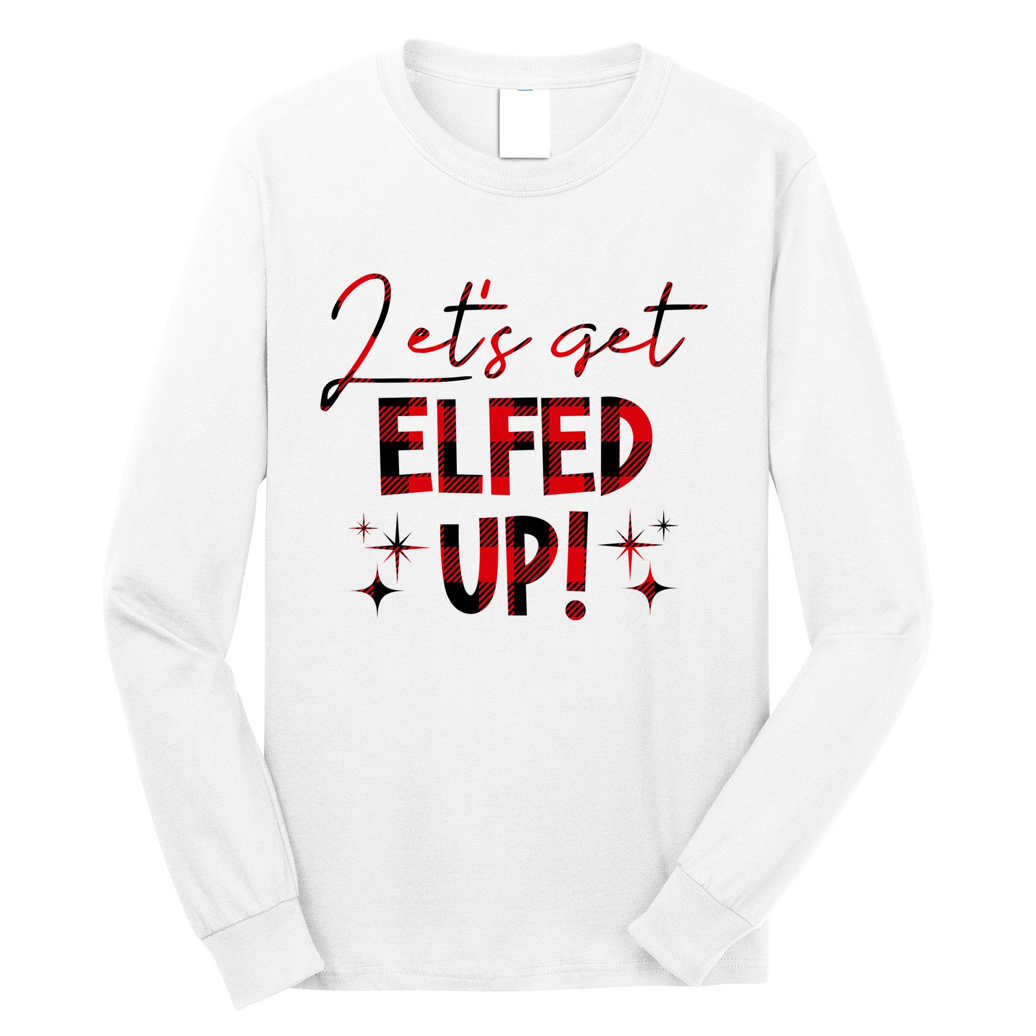 Lets Get Elfed Up Funny Christmas Holiday Long Sleeve Shirt