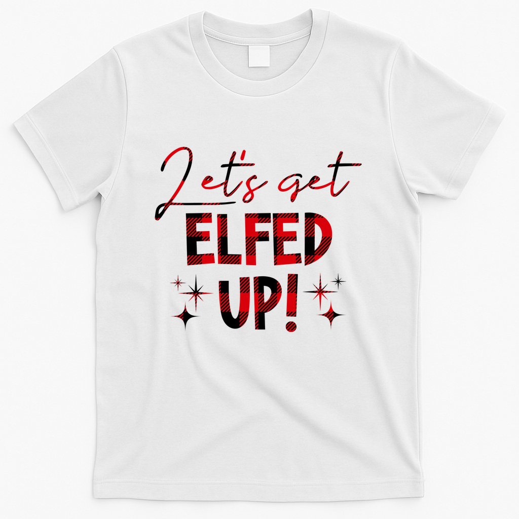 Lets Get Elfed Up Funny Christmas Holiday T-Shirt