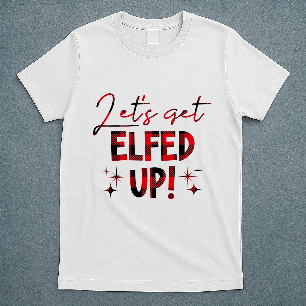 Lets Get Elfed Up Funny Christmas Holiday T-Shirt