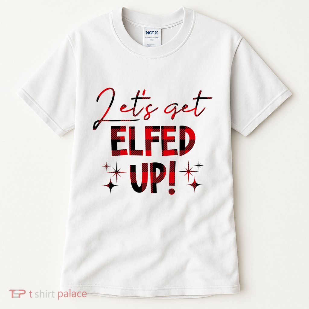 Lets Get Elfed Up Funny Christmas Holiday Tall T-Shirt