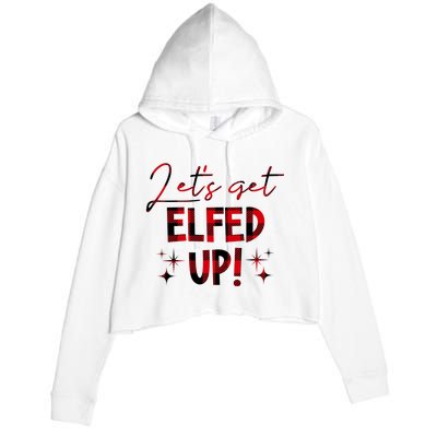 Lets Get Elfed Up Funny Christmas Holiday Crop Fleece Hoodie