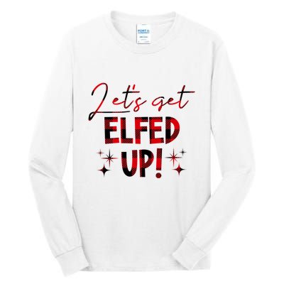 Lets Get Elfed Up Funny Christmas Holiday Tall Long Sleeve T-Shirt