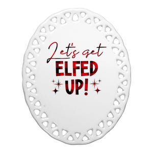 Lets Get Elfed Up Funny Christmas Holiday Ceramic Oval Ornament