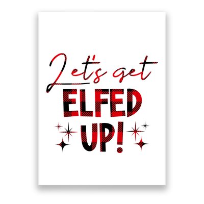 Lets Get Elfed Up Funny Christmas Holiday Poster
