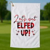 Lets Get Elfed Up Funny Christmas Holiday Golf Towel
