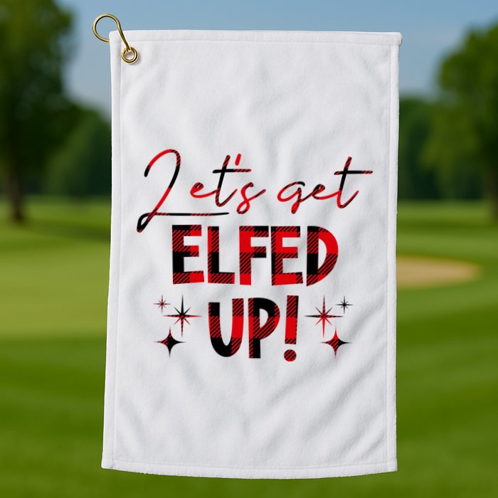Lets Get Elfed Up Funny Christmas Holiday Golf Towel