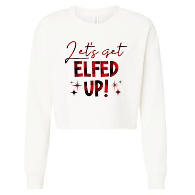 Lets Get Elfed Up Funny Christmas Holiday Cropped Pullover Crew