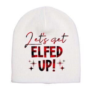 Lets Get Elfed Up Funny Christmas Holiday Short Acrylic Beanie