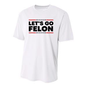 Lets Go Felon Funny Anti Trump Youth Performance Sprint T-Shirt