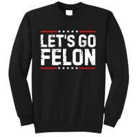 Lets Go Felon Funny Anti Trump Convicted Felon 2024 Sweatshirt