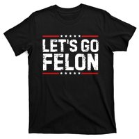 Lets Go Felon Funny Anti Trump Convicted Felon 2024 T-Shirt