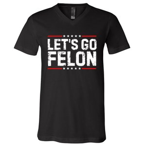 Lets Go Felon Funny Anti Trump Convicted Felon 2024 V-Neck T-Shirt