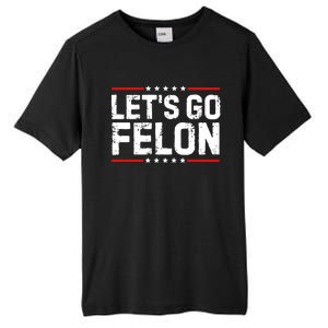 Lets Go Felon Funny Anti Trump Convicted Felon 2024 Tall Fusion ChromaSoft Performance T-Shirt