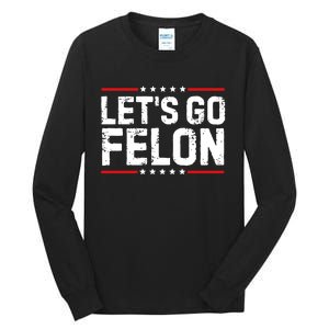 Lets Go Felon Funny Anti Trump Convicted Felon 2024 Tall Long Sleeve T-Shirt