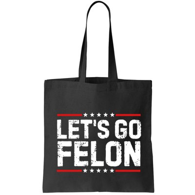 Lets Go Felon Funny Anti Trump Convicted Felon 2024 Bag