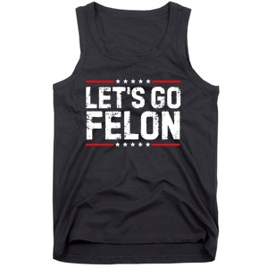 Lets Go Felon Funny Anti Trump Convicted Felon 2024 Tank Top