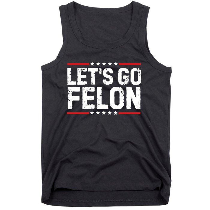 Lets Go Felon Funny Anti Trump Convicted Felon 2024 Tank Top