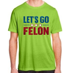 LetS Go Felon Slogan Graphic Adult ChromaSoft Performance T-Shirt