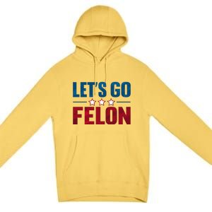 LetS Go Felon Slogan Graphic Premium Pullover Hoodie