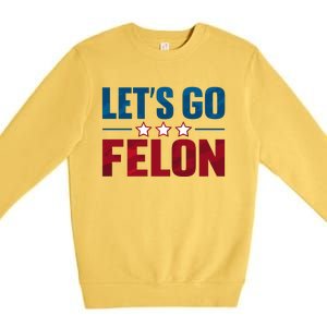 LetS Go Felon Slogan Graphic Premium Crewneck Sweatshirt