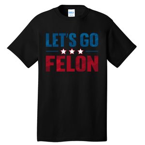 LetS Go Felon Slogan Graphic Tall T-Shirt