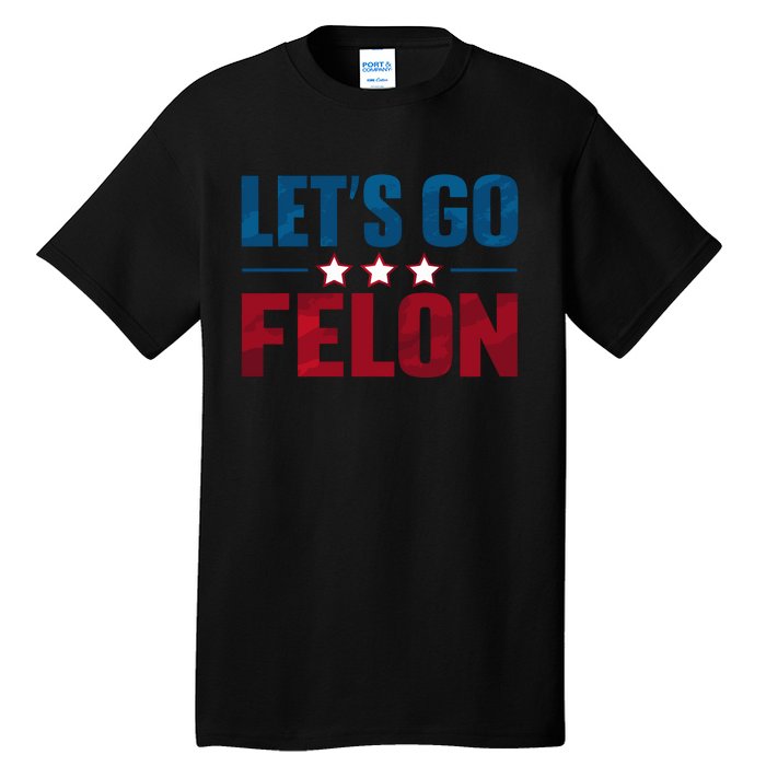 LetS Go Felon Slogan Graphic Tall T-Shirt