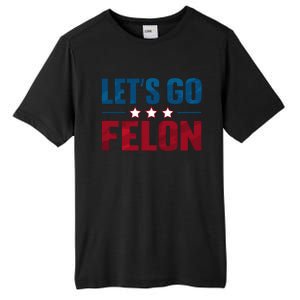 LetS Go Felon Slogan Graphic Tall Fusion ChromaSoft Performance T-Shirt