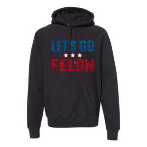 LetS Go Felon Slogan Graphic Premium Hoodie