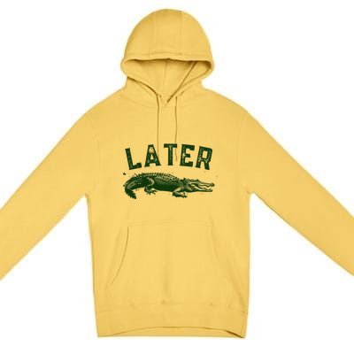 Later Gator Funny Alligator Premium Pullover Hoodie