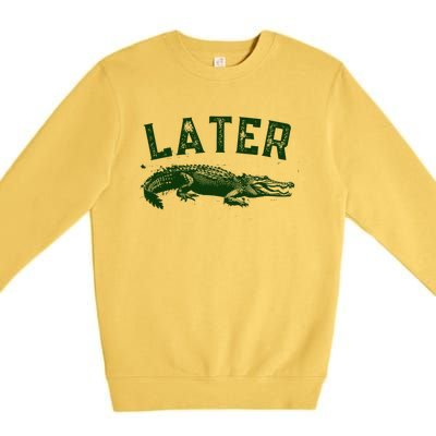 Later Gator Funny Alligator Premium Crewneck Sweatshirt