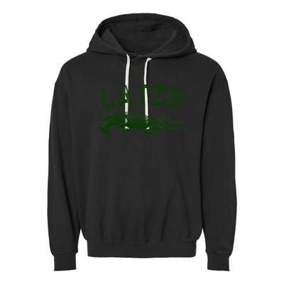 Later Gator Funny Alligator Garment-Dyed Fleece Hoodie