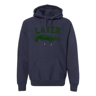 Later Gator Funny Alligator Premium Hoodie