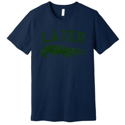 Later Gator Funny Alligator Premium T-Shirt