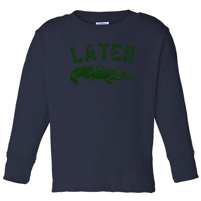 Later Gator Funny Alligator Toddler Long Sleeve Shirt