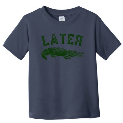 Later Gator Funny Alligator Toddler T-Shirt