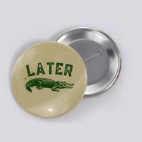 Later Gator Funny Alligator Button