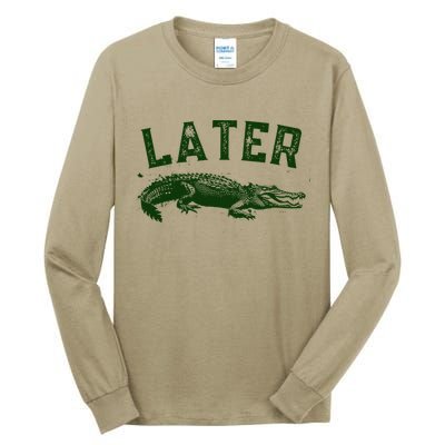 Later Gator Funny Alligator Tall Long Sleeve T-Shirt