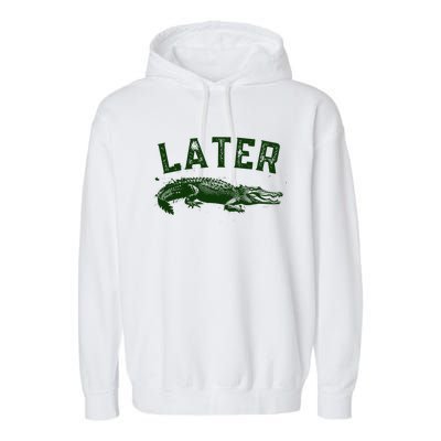 Later Gator Funny Alligator Garment-Dyed Fleece Hoodie