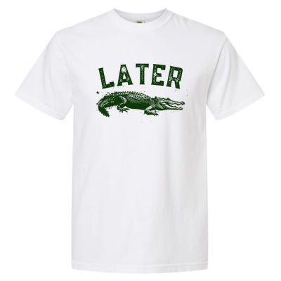 Later Gator Funny Alligator Garment-Dyed Heavyweight T-Shirt