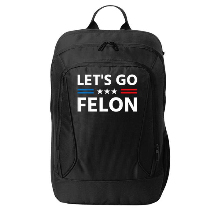 LetS Go Felon Voting For The Convicted Felon Funny 2024 City Backpack