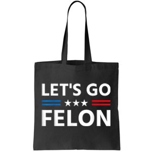 LetS Go Felon Voting For The Convicted Felon Funny 2024 Tote Bag