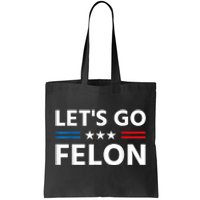 LetS Go Felon Voting For The Convicted Felon Funny 2024 Tote Bag