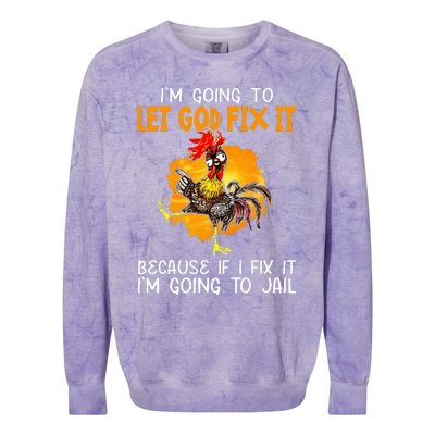 Let God Fix It Because If I Fix It Im Going To Jail Colorblast Crewneck Sweatshirt