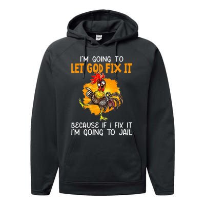 Let God Fix It Because If I Fix It Im Going To Jail Performance Fleece Hoodie