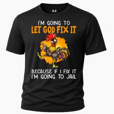 Let God Fix It Because If I Fix It Im Going To Jail Cooling Performance Crew T-Shirt