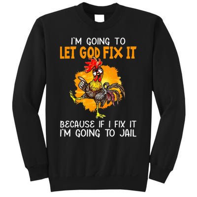 Let God Fix It Because If I Fix It Im Going To Jail Sweatshirt