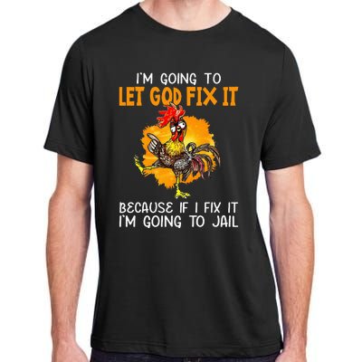 Let God Fix It Because If I Fix It Im Going To Jail Adult ChromaSoft Performance T-Shirt